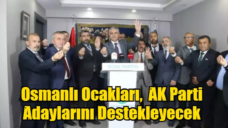 Osmanlı Ocakları,  AK Parti Adaylarını Destekleyecek