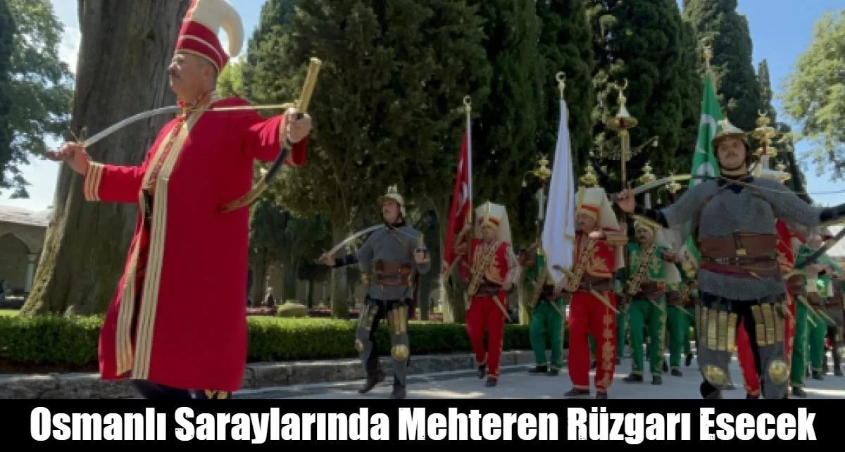 Osmanlı Saraylarında Mehteren R&uuml;zgarı Esecek