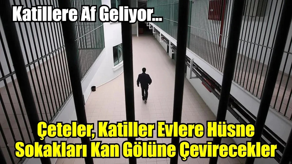 Oy Uğruna 55 Bin Katile Af Geliyor..