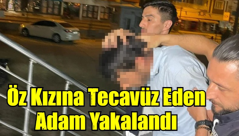 Öz Kızına Tecavüz Eden Adam Yakalandı