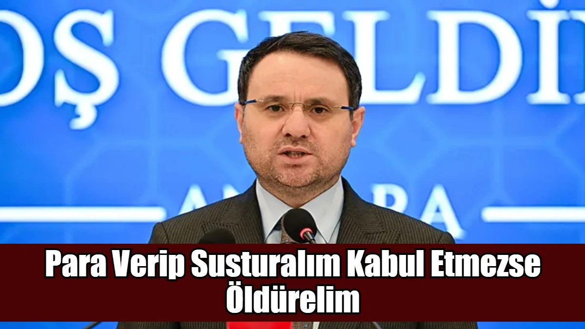Para verip susturalım kabul etmezse &ouml;ld&uuml;relim