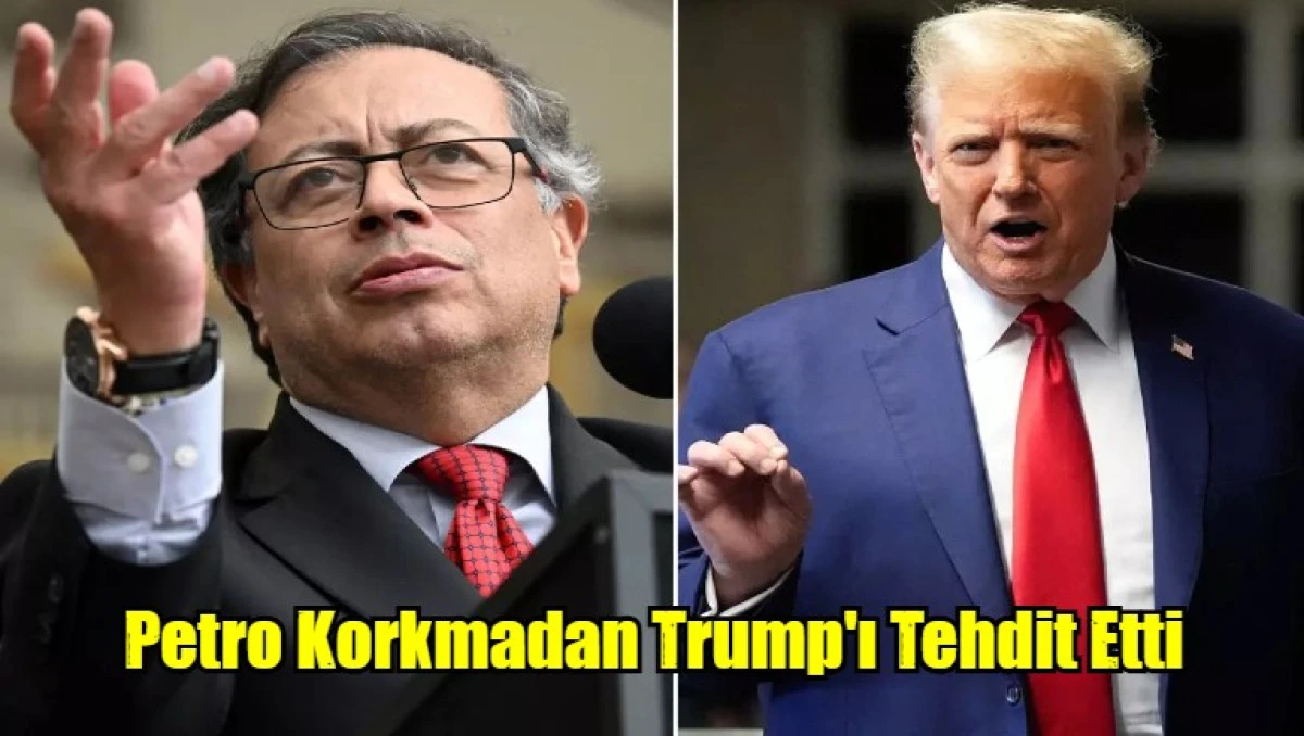 Petro Korkmadan Trump'ı Tehdit Etti