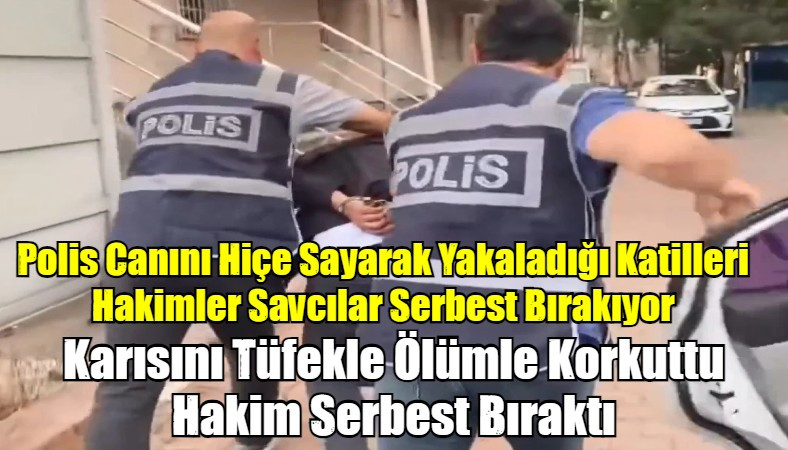 Polis Canını Hiçe Sayarak Yakaladığı Katilleri Hakimler Savcılar Serbest Bırakıyor