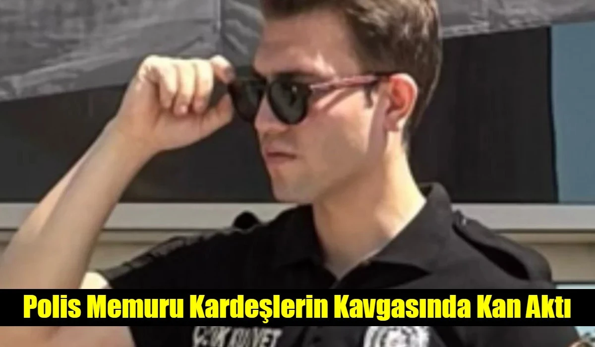 Polis Memuru Kardeşlerin Kavgasında Kan Aktı