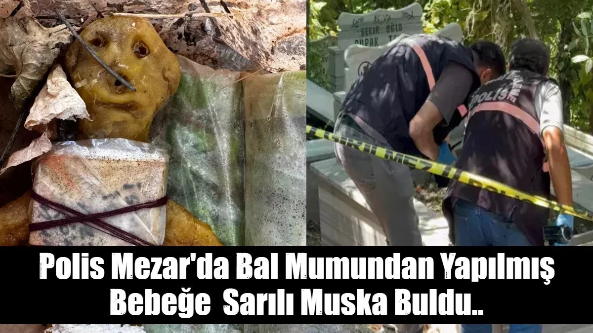 Polis Mezar'da Bal Mumundan Yapılmış Bebeğe  Sarılı Muska Buldu..