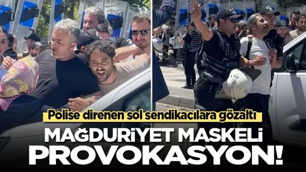 Polise direnen sol sendikacılara g&ouml;zaltı