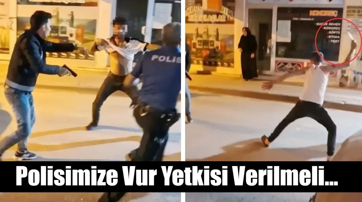 Polisimize Vur Yetkisi Verilmeli...