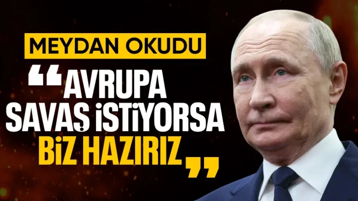 Putin: Avrupa savaşmak istiyorsa hazırız