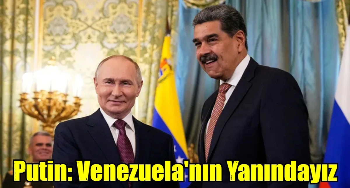 Putin: Venezuela'nın Yanındayız