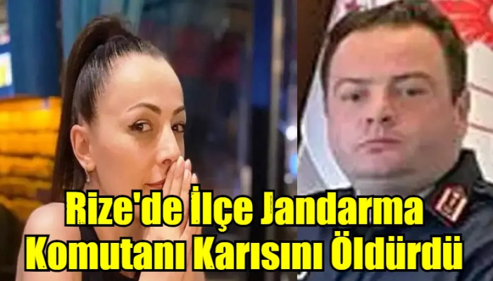 Rize'de İlçe Jandarma Komutanı Karısını Öldürdü