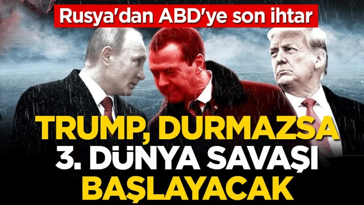 Rusya'dan ABD'ye son ihtar: Trump, durmazsa 3. D&uuml;nya Savaşı başlayacak