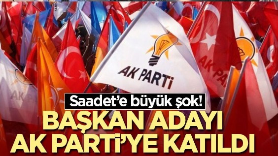 Saadet'in Adayı AK Parti'ye Katıldı