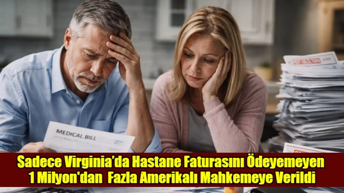Sadece Virginia&rsquo;da Hastane Faturasını &Ouml;deyemeyen  1 Milyon'dan  Fazla Amerikalı Mahkemeye Verildi