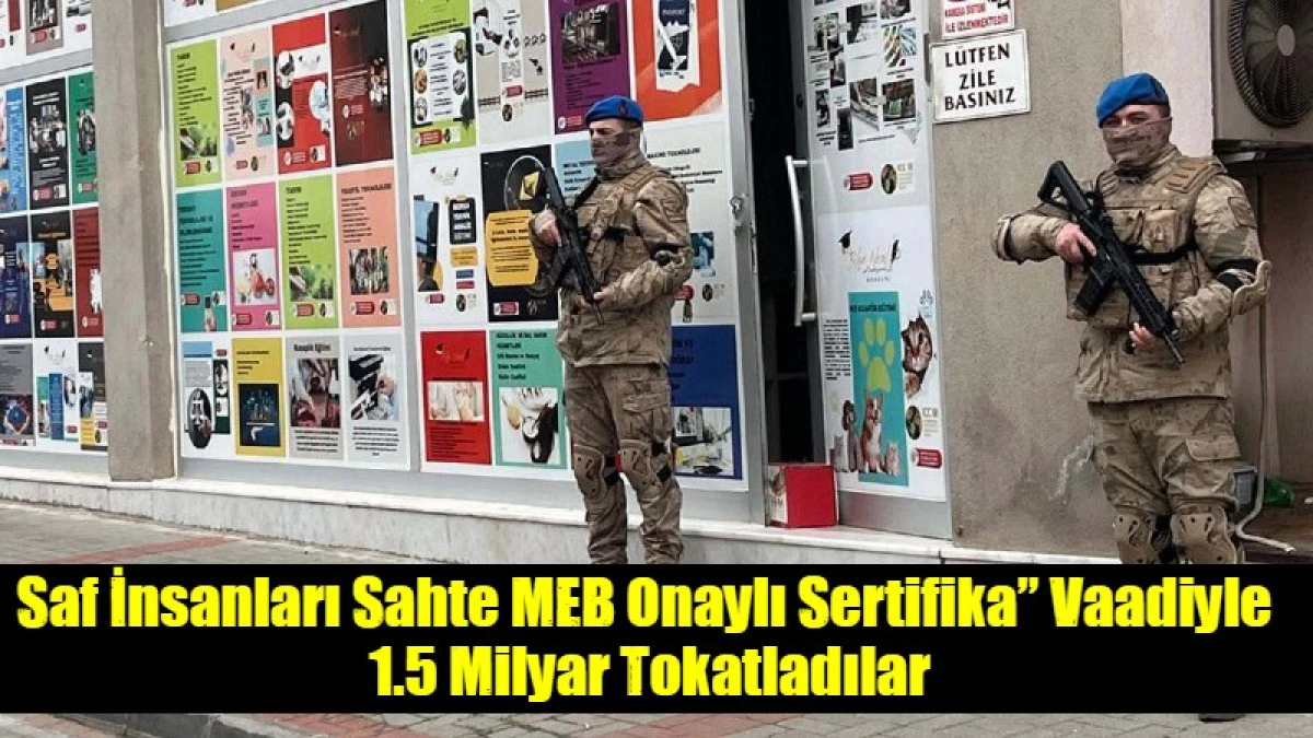 Saf İnsanları Sahte MEB Onaylı Sertifika&rdquo; Vaadiyle  1.5 Milyar Tokatladılar