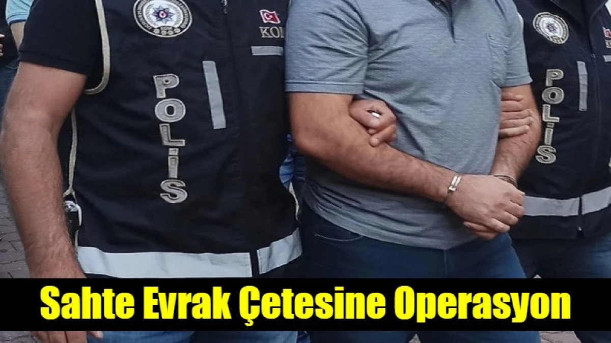 Sahte evrak &ccedil;etesine operasyonda onlarca g&ouml;zaltı