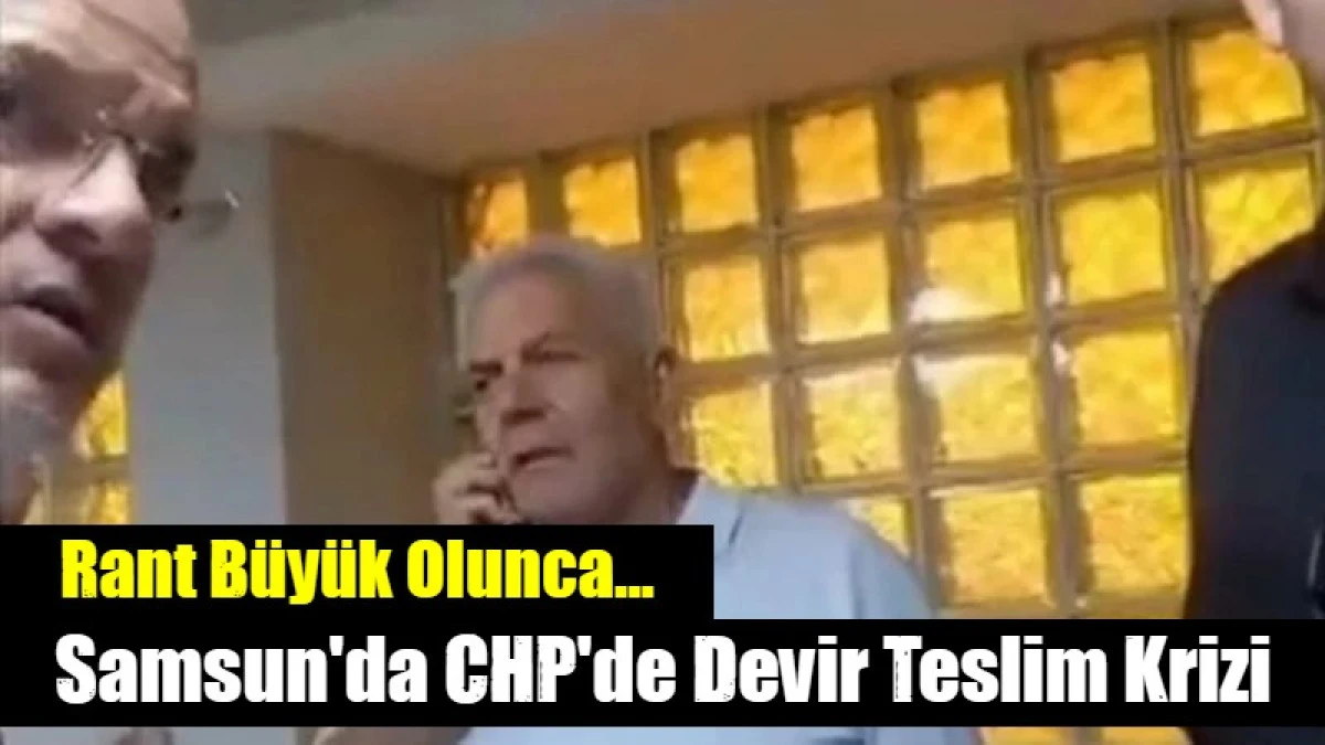 Samsun'da CHP'de Devir Teslim Krizi
