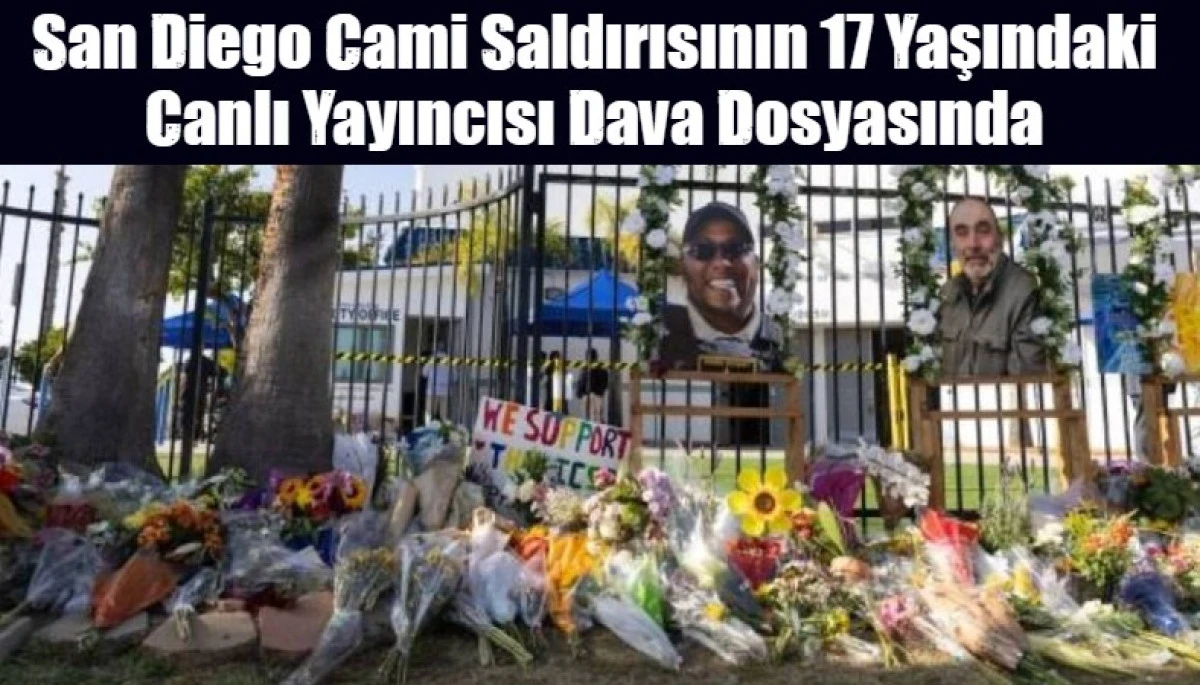 San Diego Cami Saldırısının 17 Yaşındaki Canlı Yayıncısı Dava Dosyasında