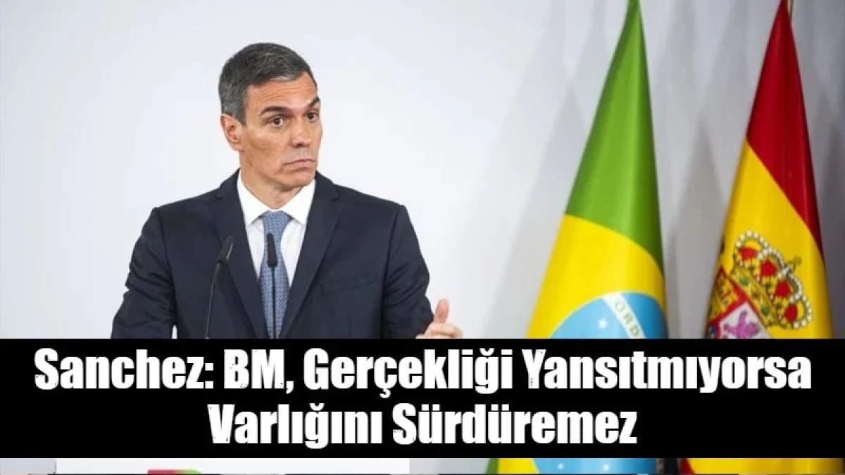 Sanchez: BM, Ger&ccedil;ekliği Yansıtmıyorsa Varlığını S&uuml;rd&uuml;remez