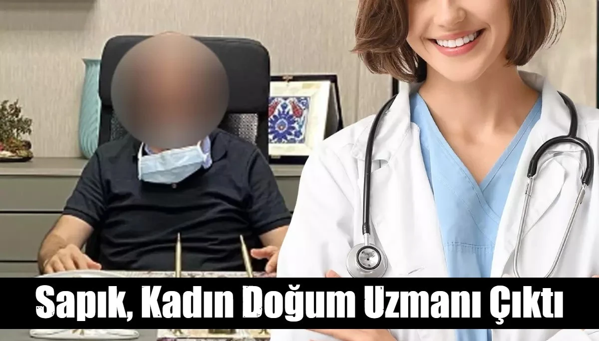 Sapık, Kadın Doğum Uzmanı Çıktı