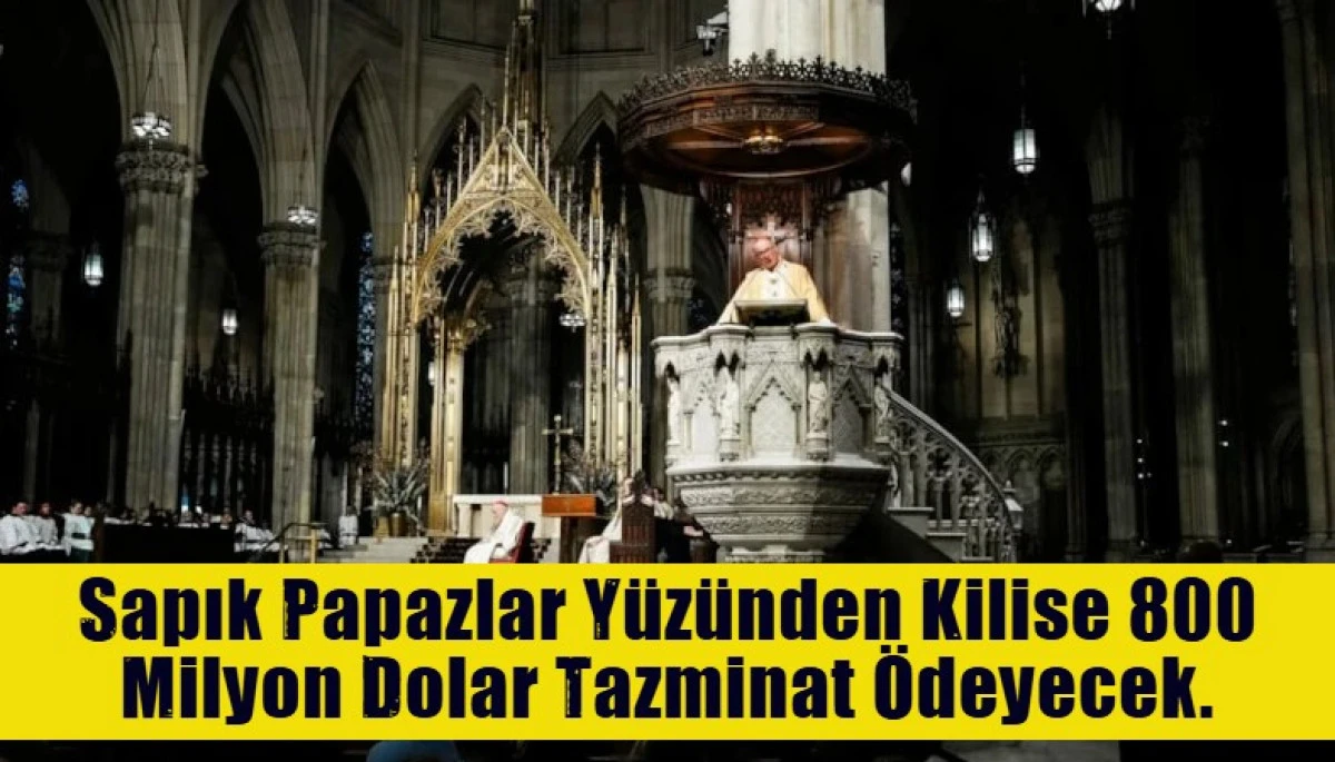 Sapık Papazlar Y&uuml;z&uuml;nden Kilise 800 Milyon Dolar Tazminat &Ouml;deyecek.
