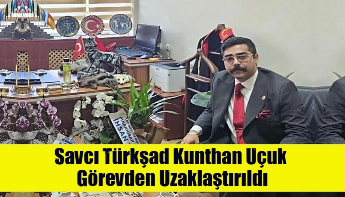 Savcı T&uuml;rkşad Kunthan U&ccedil;uk  G&ouml;revden Uzaklaştırıldı