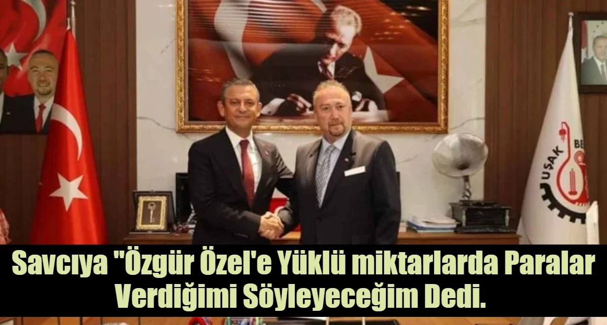 Savcıya "&Ouml;zg&uuml;r &Ouml;zel'e Y&uuml;kl&uuml; miktarlarda Paralar Verdiğini S&ouml;yleyeceğim Dedi. 