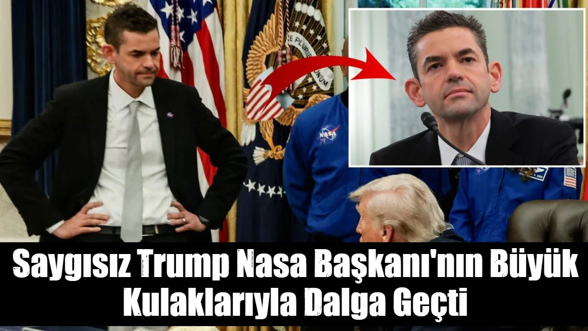 Saygısız Trump Nasa Başkanı'nın B&uuml;y&uuml;k Kulaklarıyla Dalga Ge&ccedil;ti