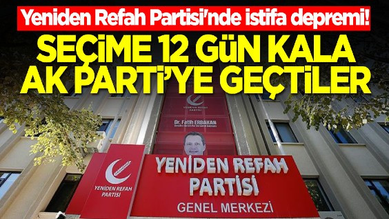 Seçime 12 gün kala AK Parti'ye geçtiler