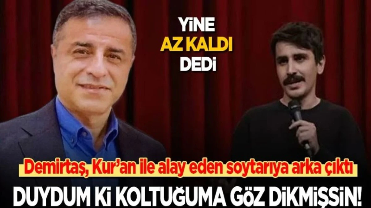 Selahattin Demirtaş, Kur&rsquo;an ile alay eden soytarıya arka &ccedil;ıktı