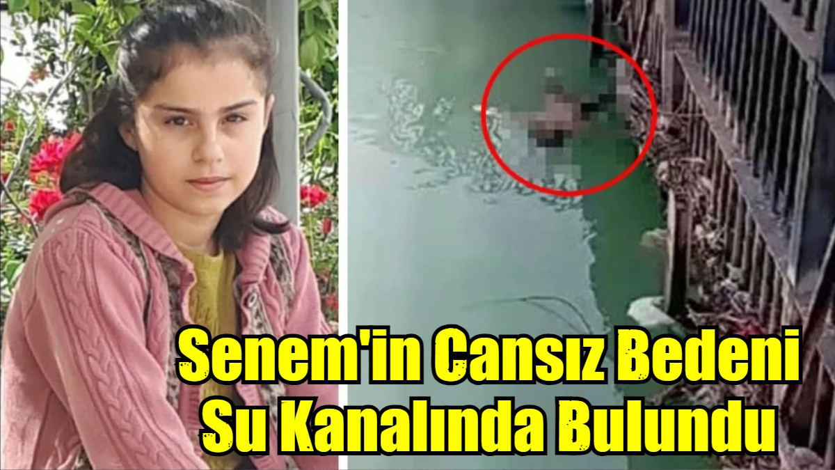 Senem'in Cansız Bedeni  Su Kanalında Bulundu 