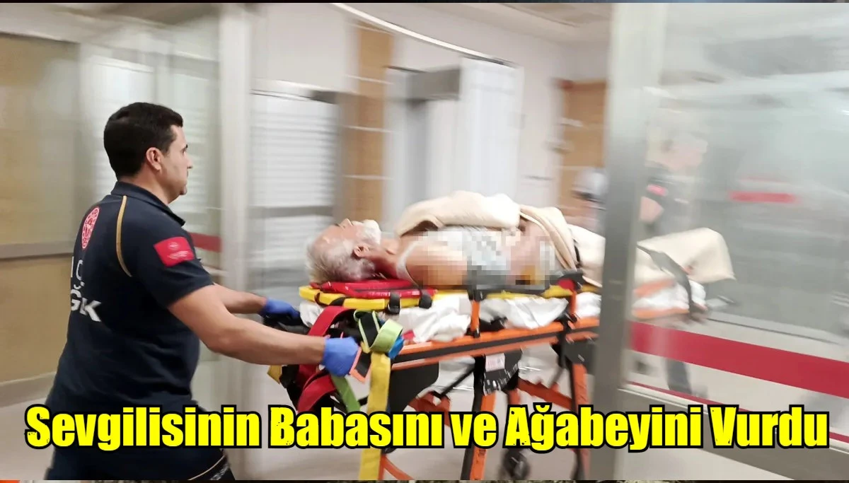 Sevgilisinin Babasını ve Ağabeyini Vurdu