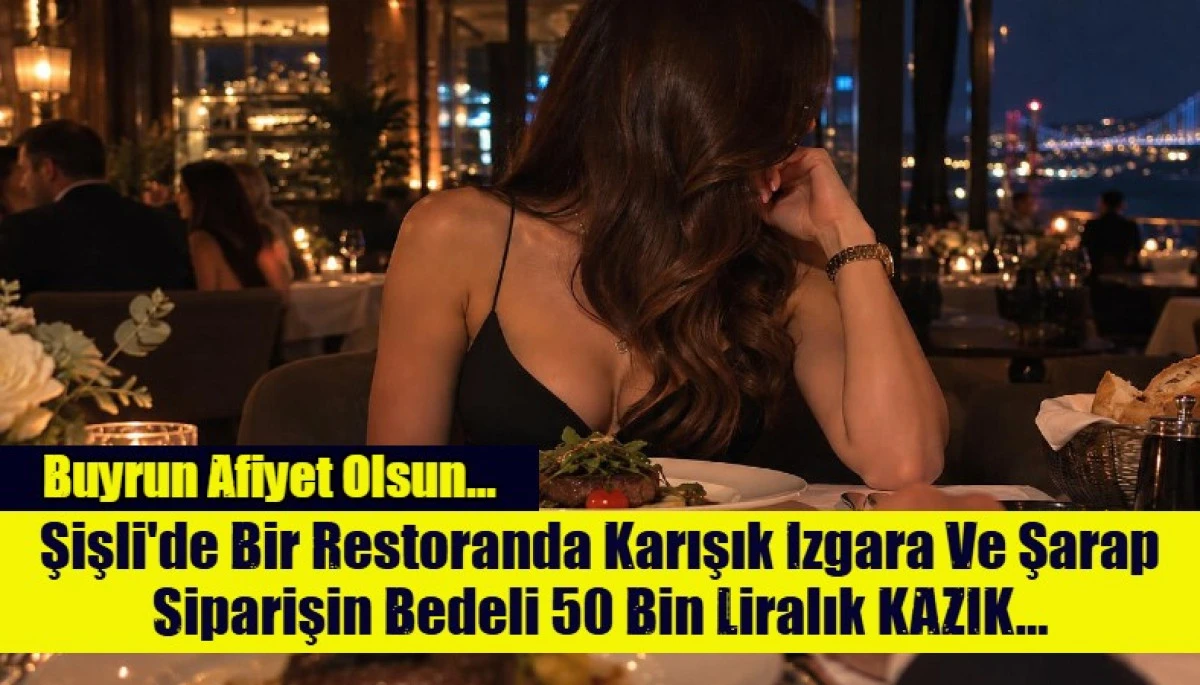 Şişli'de Bir Restoranda Karışık Izgara Ve Şarap Siparişin Bedeli 50 Bin Liralık KAZIK...