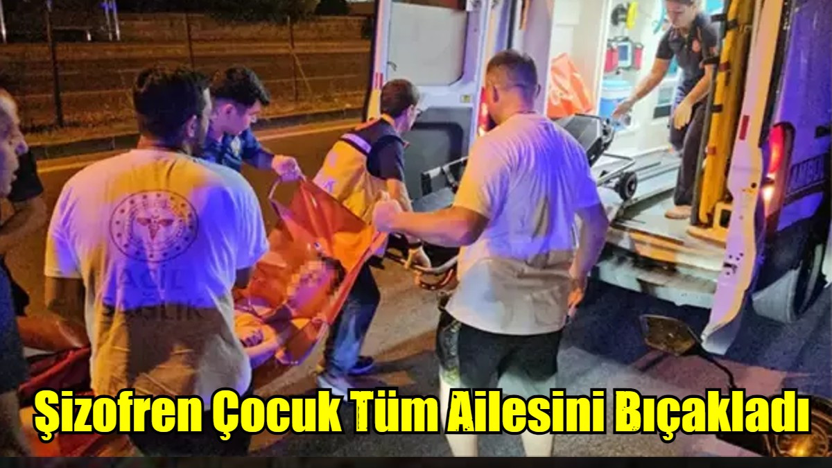 Şizofren Çocuk Tüm Ailesini Bıçakladı