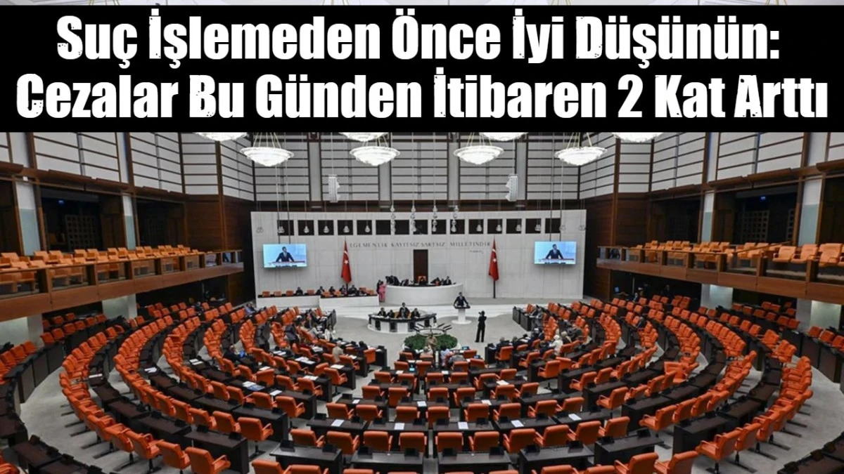 Su&ccedil; İşlemeden &Ouml;nce İyi D&uuml;ş&uuml;n&uuml;n:  Cezalar Bu G&uuml;nden İtibaren 2 Kat Arttı