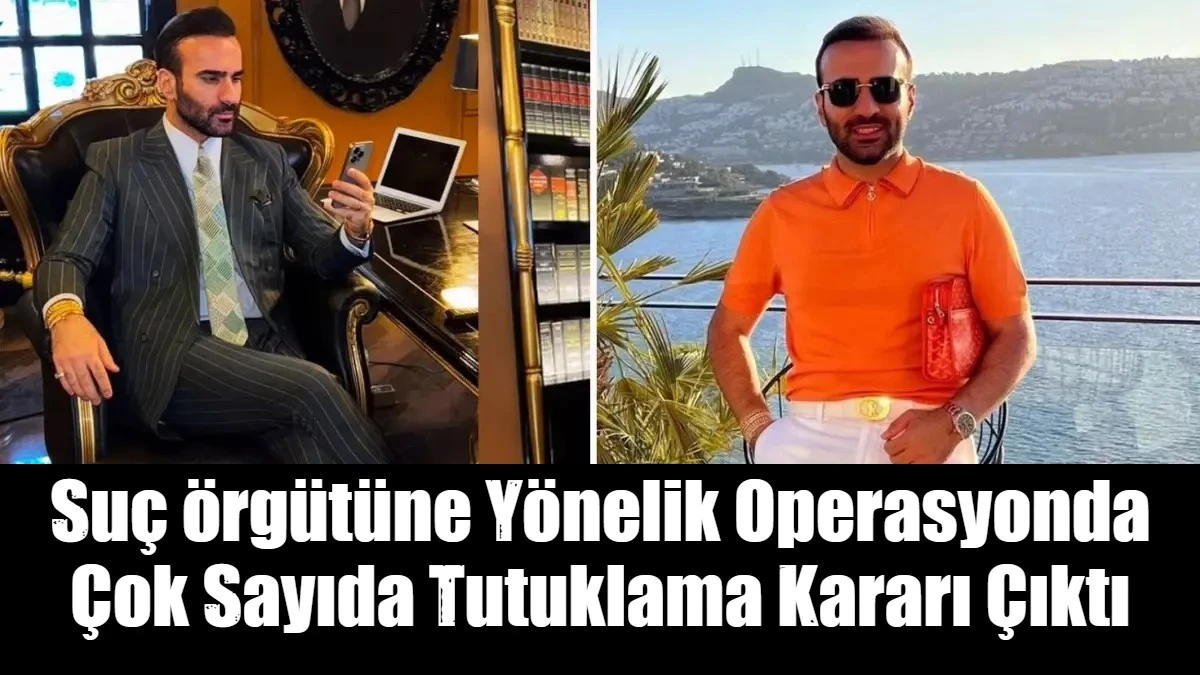 Suç örgütüne Yönelik Operasyonda  Çok Sayıda Tutuklama Kararı Çıktı