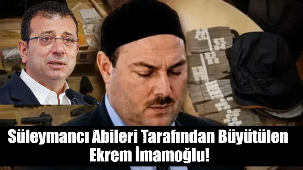 S&uuml;leymancı Abileri Tarafından B&uuml;y&uuml;t&uuml;len   Ekrem İmamoğlu! 