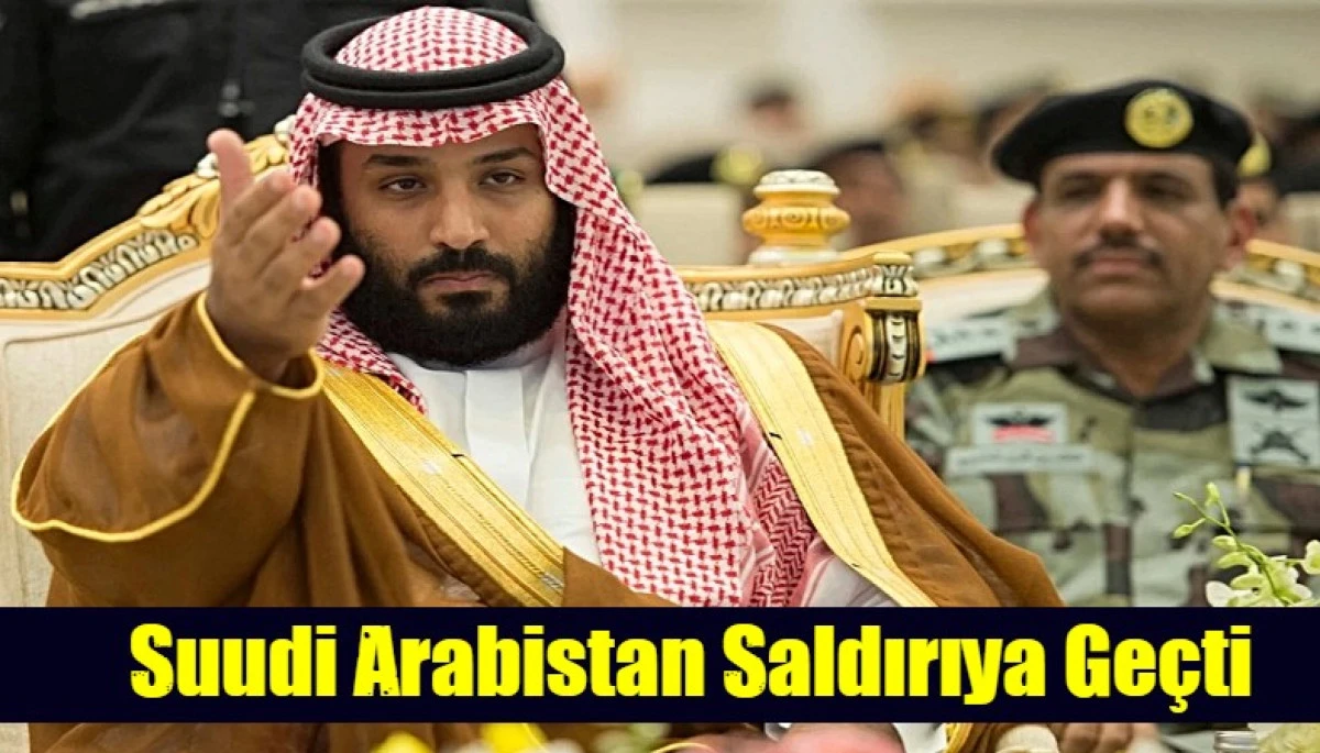 Suudi Arabistan Saldırıya Ge&ccedil;ti