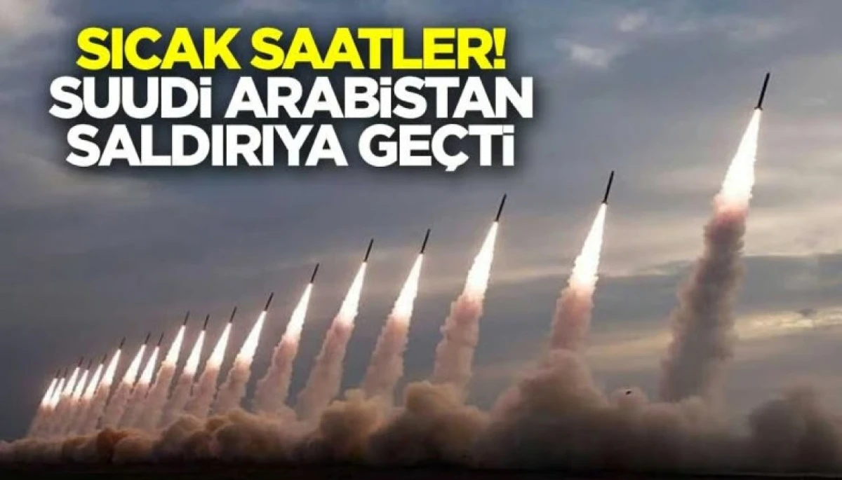 Suudi Arabistan Saldırıya Ge&ccedil;ti