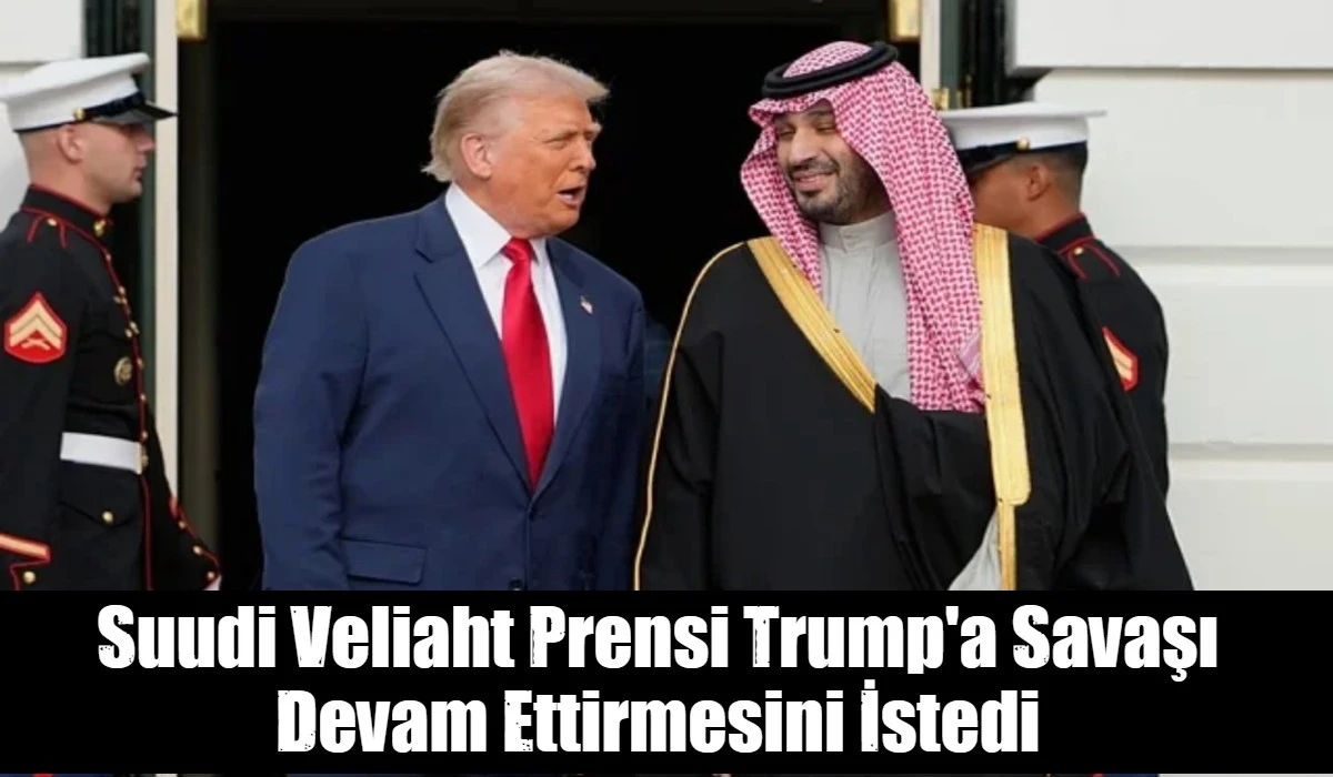 Suudi Veliaht Prensi Trump'a Savaşı Devam Ettirmesini İstedi