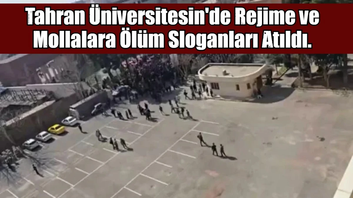 Tahran &Uuml;niversitesin'de Rejime ve Mollalara &Ouml;l&uuml;m Sloganları Atıldı.