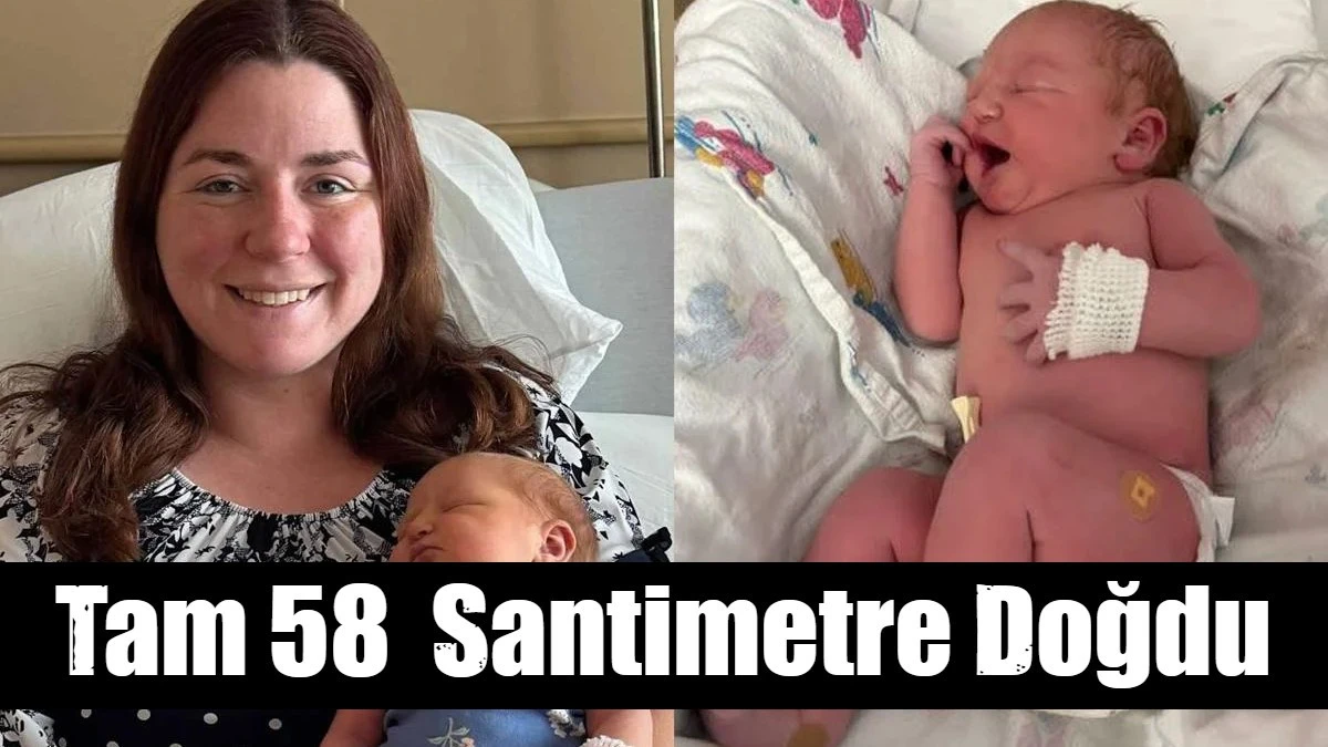 Tam 58  Santimetre Doğdu