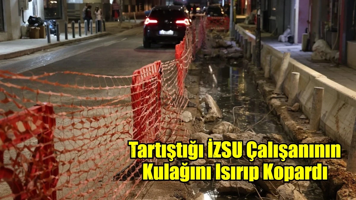 Tartıştığı İZSU &Ccedil;alışanının Kulağını Isırıp Kopardı