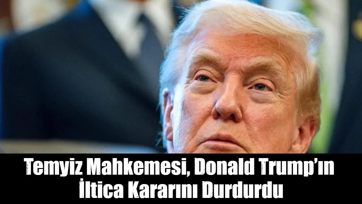Temyiz Mahkemesi, Donald Trump&rsquo;ın  İltica Kararını Durdurdu