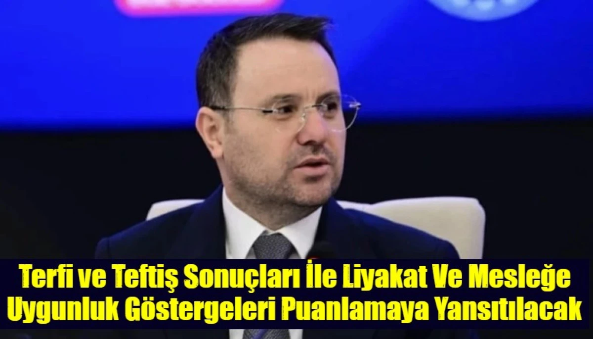 Terfi ve Teftiş Sonu&ccedil;ları İle Liyakat Ve Mesleğe Uygunluk G&ouml;stergeleri Puanlamaya Yansıtılacak