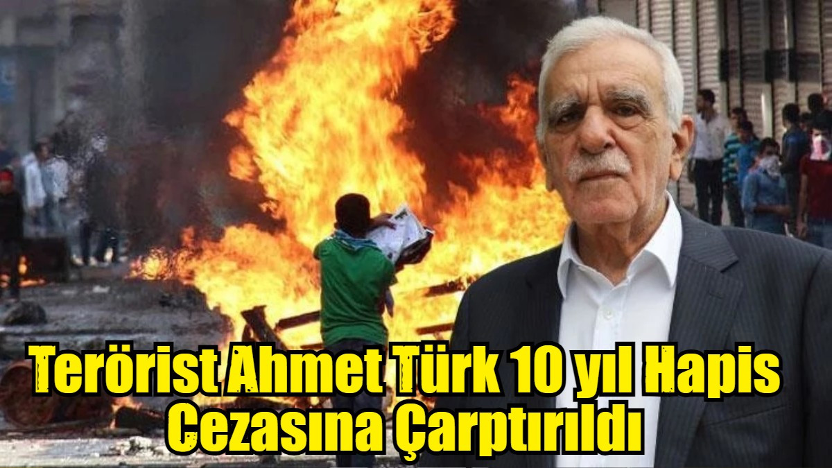  Terörist Ahmet Türk 10 yıl Hapis Cezasına Çarptırıldı