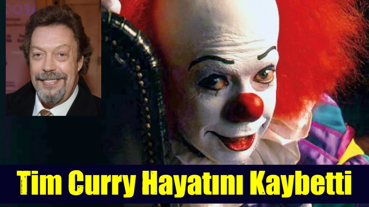 Tim Curry hayatını kaybetti