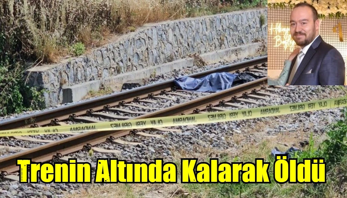 Trenin Altında Kalarak Öldü