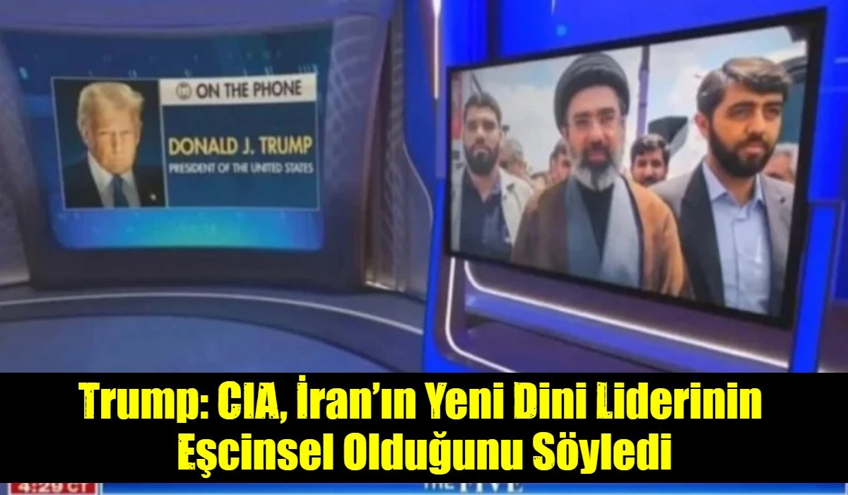 Trump: CIA, İran&rsquo;ın Yeni Dini Liderinin  Eşcinsel Olduğunu S&ouml;yledi