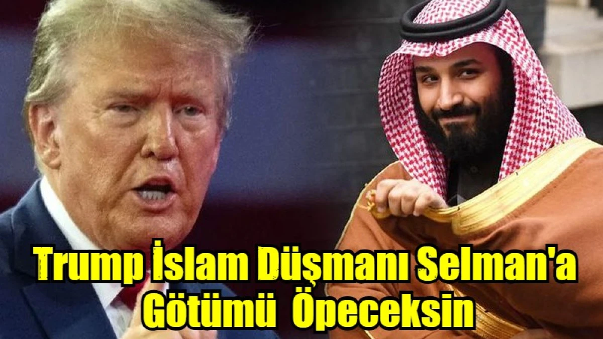 Trump İslam D&uuml;şmanı Selman'a  G&ouml;t&uuml;m&uuml;  &Ouml;peceksin
