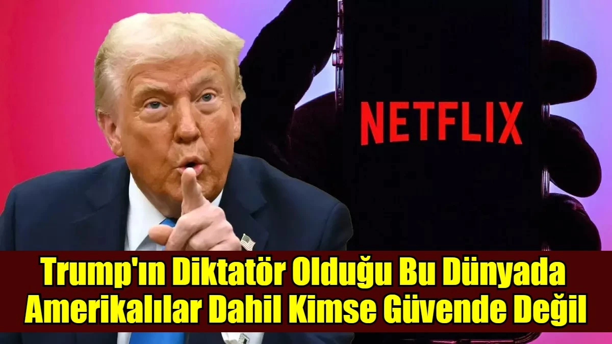 Trump'ın Diktat&ouml;r Olduğu Bu D&uuml;nyada  Amerikalılar Dahil Kimse G&uuml;vende Değil